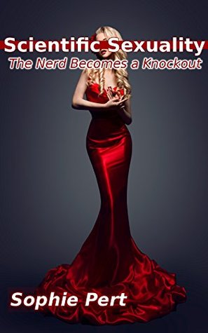 Download Scientific Sexuality: The Nerd Becomes a Knockout - Sophie Pert file in PDF