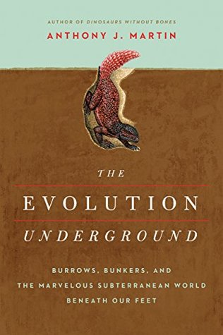 Read The Evolution Underground: Burrows, Bunkers, and the Marvelous Subterranean World Beneath our Feet - Anthony J. Martin file in ePub