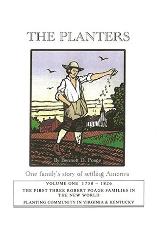 Download The Planters Volume One 1738 - 1826: The First Three Robert Poage Families In The New World - Bennett Poage | ePub