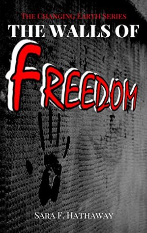 Read online The Walls of Freedom (The Changing Earth Series Book 3) - Sara F. Hathaway file in ePub