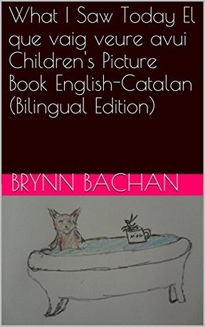 Read What I Saw Today El que vaig veure avui Children's Picture Book English-Catalan (Bilingual Edition) - Brynn Bachan | ePub