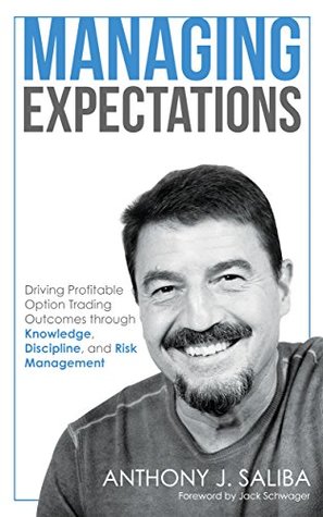Read Managing Expectations: Driving Profitable Option Trading Outcomes through Knowledge, Discipline, and Risk Management - Anthony Saliba file in ePub