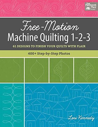 Read Free-Motion Machine Quilting 1-2-3: 61 Designs to Finish Your Quilts with Flair - Lori Kennedy file in ePub