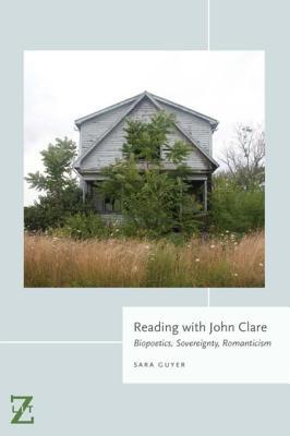 Download Reading with John Clare: Biopoetics, Sovereignty, Romanticism - Sara Guyer | ePub