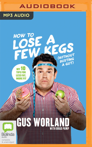 Read How to Lose a Few Kegs (Without Busting a Gut): 10 tips for less fat, more fit - Gus Worland | PDF