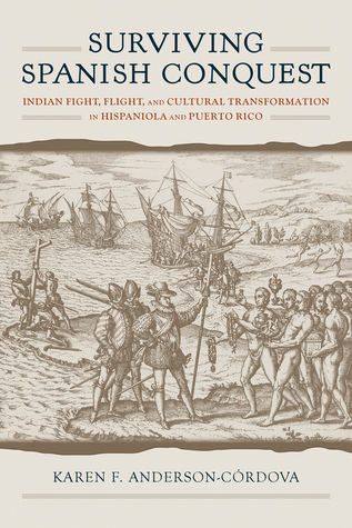 Download Surviving Spanish Conquest: Indian Fight, Flight, and Cultural Transformation in Hispaniola and Puerto Rico - Karen F Anderson-Cordova file in ePub