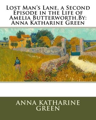 Download Lost Man's Lane, a Second Episode in the Life of Amelia Butterworth - Anna Katharine Green | ePub