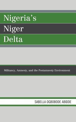 Read Nigeria's Niger Delta: Militancy, Amnesty, and the Postamnesty Environment - Sabella Ogbobode Abidde file in PDF