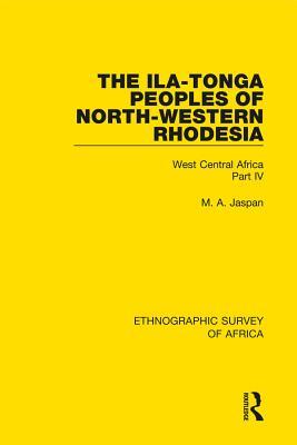 Download The Ila-Tonga Peoples of North-Western Rhodesia: West Central Africa Part IV - M A Jaspan | ePub