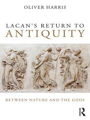 Read online Lacan's Return to Antiquity: Between Nature and the Gods - Oliver Harris | PDF