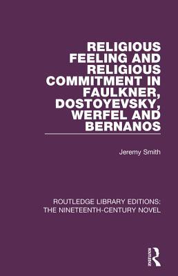 Read Religious Feeling and Religious Commitment in Faulkner, Dostoyevsky, Werfel and Bernanos - Jeremy Smith | ePub