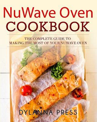 Download Nuwave Oven Cookbook: The Complete Guide to Making the Most of Your Nuwave Oven - Dylanna Press file in ePub