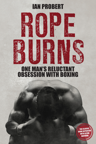 Download Rope Burns: One Man's Reluctant Obsession with Boxing - Ian Probert | PDF
