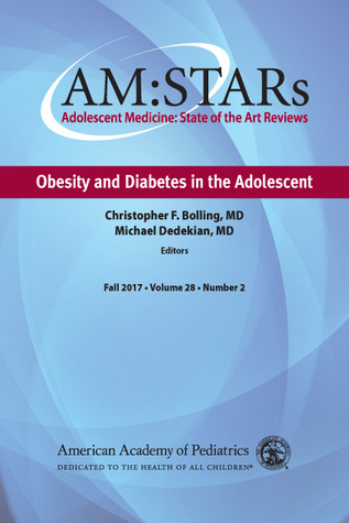 Read Am: Stars Adolescent Medicine: State of the Art Reviews, Obesity and Diabetes in the Adolescent Volume 28, Number 2 - Christopher F. Bolling file in ePub
