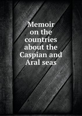 Read online Memoir on the Countries about the Caspian and Aral Seas - Karl Zimmermann file in ePub