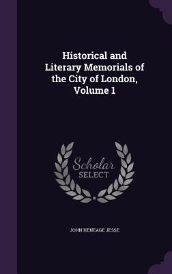 Read online Historical and Literary Memorials of the City of London, Volume 1 - John Heneage Jesse file in ePub