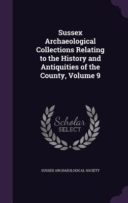 Read online Sussex Archaeological Collections Relating to the History and Antiquities of the County, Volume 9 - Sussex Archaeological Society | PDF
