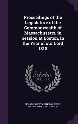 Read Proceedings of the Legislature of the Commonwealth of Massachusetts, in Session at Boston, in the Year of Our Lord 1810 - Massachusetts Governor file in PDF