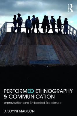 Read online Performed Ethnography and Communication: Improvisation and Embodied Experience - D. Soyini Madison | ePub