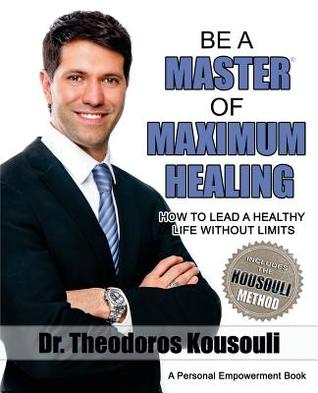 Download Be a Master of Maximum Healing: How to Lead a Healthy Life Without Limits - Theodoros Kousouli | ePub