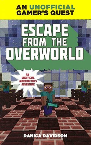 Read online Escape from the Overworld: An Unofficial Gamer's Quest - Danica Davidson | PDF