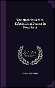 Read online The Notorious Mrs. Ebbsmith, a Drama in Four Acts - Arthur Wing Pinero | ePub