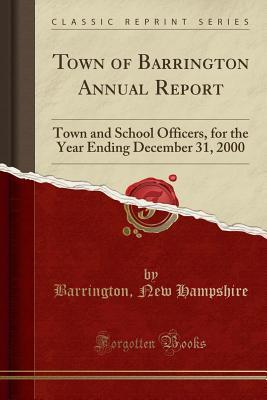 Download Town of Barrington Annual Report: Town and School Officers, for the Year Ending December 31, 2000 (Classic Reprint) - Barrington New Hampshire file in ePub