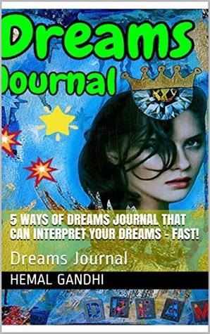 Read 5 Ways Of Dreams Journal That Can Interpret Your Dreams - Fast! : Dreams Journal - Hemal Gandhi | ePub