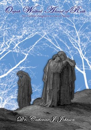 Download Orpah Walked Ahead of Ruth: Two Faithful Daughters-In-Law of Naomi - Catherine J. Johnson | ePub