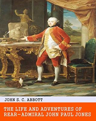 Download The Life and Adventures of Rear-Admiral John Paul Jones - Original & Unabridged & Special Edition (ANNOTATED) - John S.C. Abbott file in PDF
