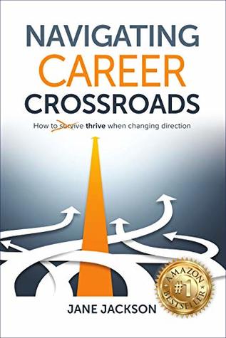 Read online Navigating Career Crossroads: How to Thrive When Changing Direction - Jane Jackson | ePub