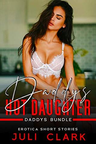 Read online Daddy's Hot Daughter: Erotika Books Daddy - Explicit Rough Collection - Juli Clark file in PDF