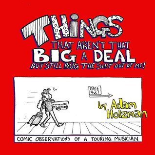 Download Things That Aren't That Big A Deal: But Still Bug The Shit Out Of Me! - Adam Holzman | PDF