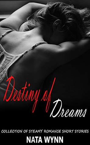 Read Destiny of Dreams: Collection of Steamy Romance Short Stories - Nata Wynn file in PDF