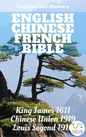 Read online English Chinese French Bible: King James 1611 - Chinese Union 和 合本 1919 - Louis Segond 1910 (Parallel Bible Halseth Book 26) - Truthbetold Ministry | ePub