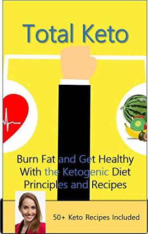 Read Total Keto: Burn Fat and Get Healthy With the Ketogenic Diet - Principles and Recipes - Carole De la Taillade file in PDF