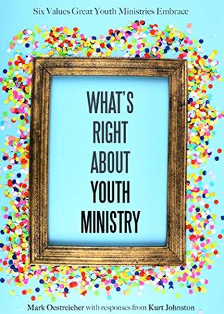 Read What’s Right About Youth Ministry: Six Values Great Youth Ministries Embrace - Mark Oestreicher file in PDF