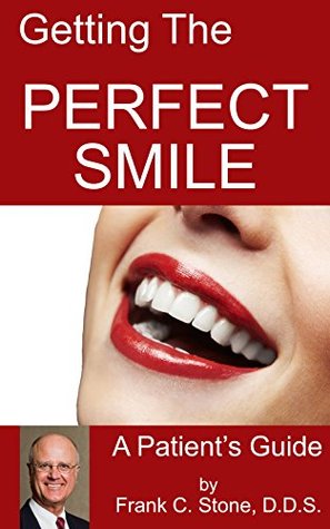 Read online Getting the PERFECT SMILE: A Patient's Guide by Frank C. Stone, DDS - Frank Stone DDS file in PDF