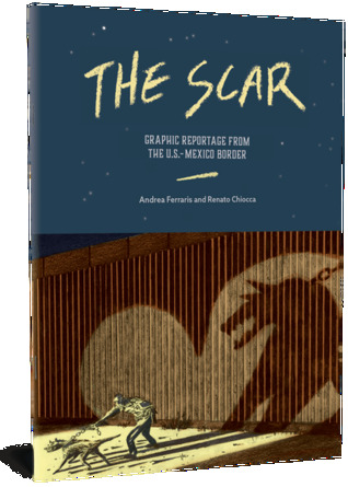 Download The Scar: Graphic Reportage from the U.S.-Mexico Border - Andrea Ferraris file in ePub