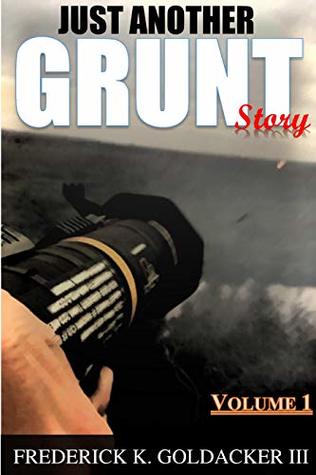Read Just Another Grunt Story: Volume I (Memoirs of an Infantryman) - Frederick Goldacker file in PDF