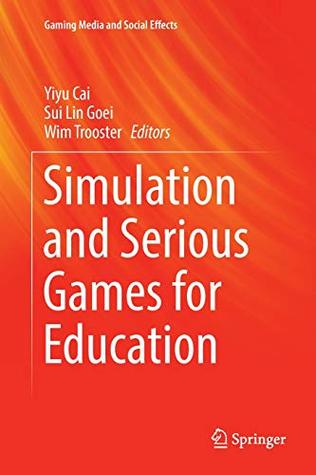Read Simulation and Serious Games for Education (Gaming Media and Social Effects) - Yiyu Cai | ePub