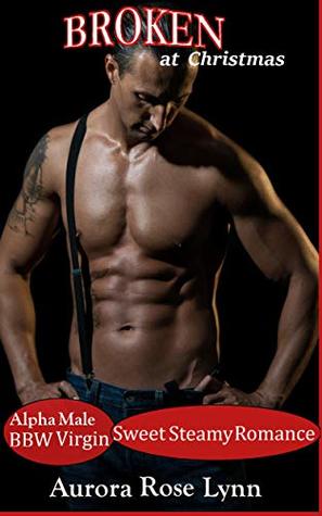 Read Broken at Christmas: Alpha Male and Virgin BBW Sweet Steamy Romance: Holiday Treats - Aurora Rose Lynn file in ePub