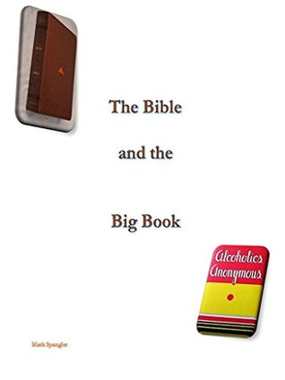 Read online The Bible and the Big Book: Bible & the 12 Steps - Mark Spangler file in ePub