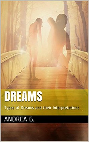 Read online DREAMS: Types of Dreams and their Interpretations (True Apparitions Book 16) - Andrea G. | ePub