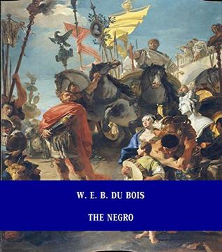 Download The Negro [Unabridged Version & Active Table of Content] (ANNOTATED) - W.E.B. Du Bois file in ePub