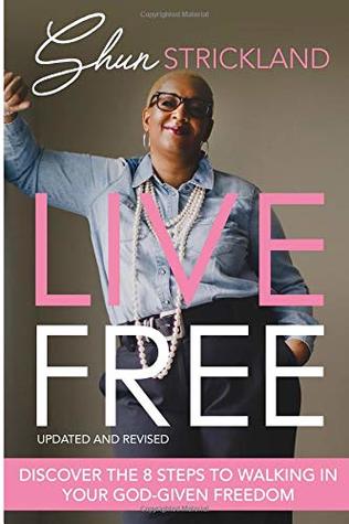 Read Live Free: Discover the Eight Steps to Walking in Your God-Given Freedom - Shun Strickland | ePub
