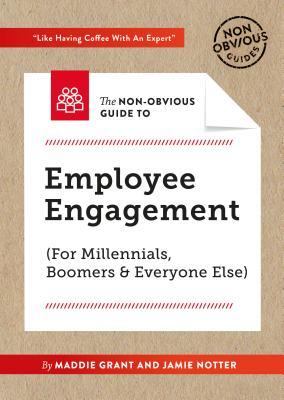 Download The Non-Obvious Guide To Employee Engagement (For Millennials, Boomers And Everyone Else) (Non-Obvious Guides) - Maddie Grant file in PDF