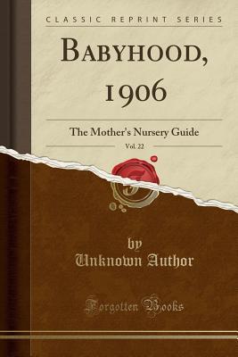 Download Babyhood, 1906, Vol. 22: The Mother's Nursery Guide (Classic Reprint) - Unknown file in ePub