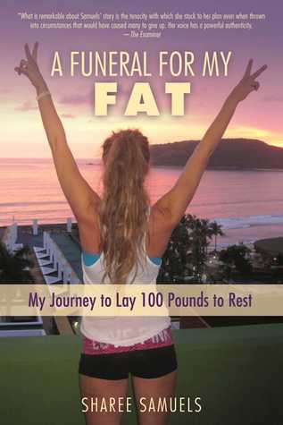 Read online A Funeral for My Fat: My Journey to Lay 100 Pounds to Rest - Sharee Samuels | ePub