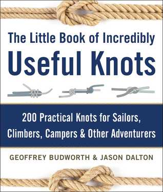 Download The Little Book of Incredibly Useful Knots: 200 Practical Knots for Sailors, Climbers, Campers Other Adventurers - Geoffrey Budworth file in ePub